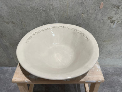 They're in the Fucking Bowl with all your Other Crap